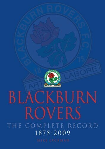 Blackburn Rovers The Complete Record 1875 - 2009 - Mike Jackman - DB, 2014