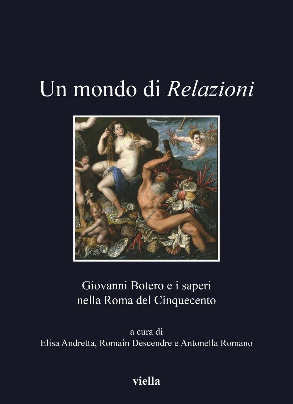 Un mondo di relazioni. Giovanni Botero e i saperi nella Roma del Cinquecento