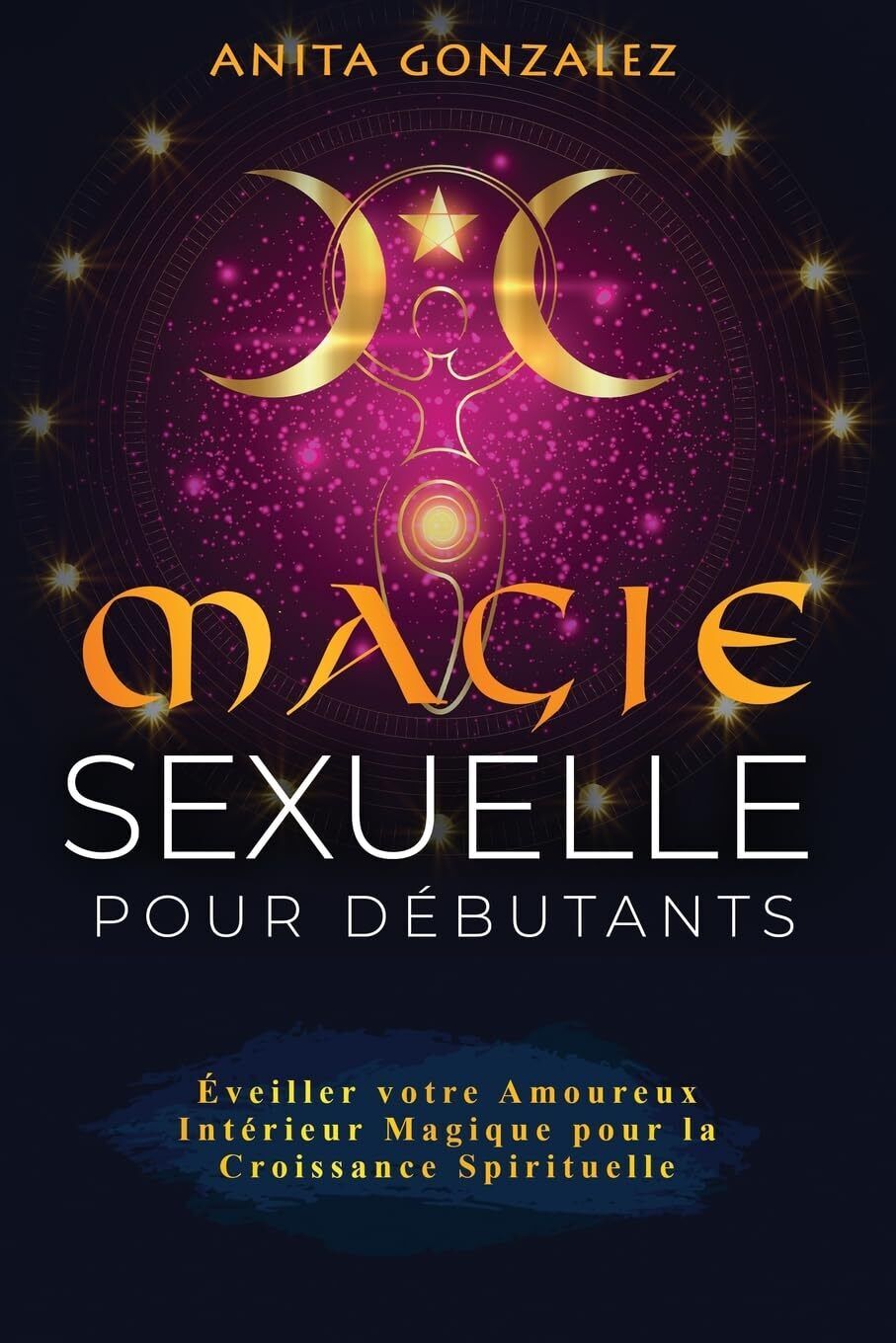 Anita Gonzalez Magie Sexuelle pour Débutants (Tascabile)