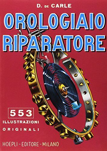 Libri De Carle Donald - Orologiaio Riparatore. Tecnica E Pratica