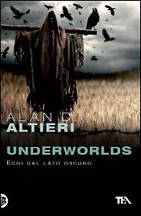 ALAN D. ALTIERI UNDERWORLDS -ECHI DAL LATO OSCURO- TEA