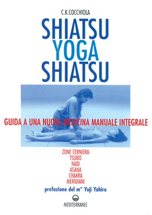 Shiatsu-yoga-shiatsu. Zone cerniera, meridiani, tsubo, nadi, chakra, asana...