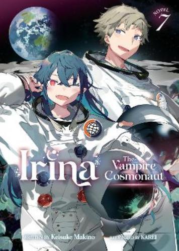 Keisuke Makino Irina: The Vampire Cosmonaut (Light Novel) Vol. 7 (Tascabile)