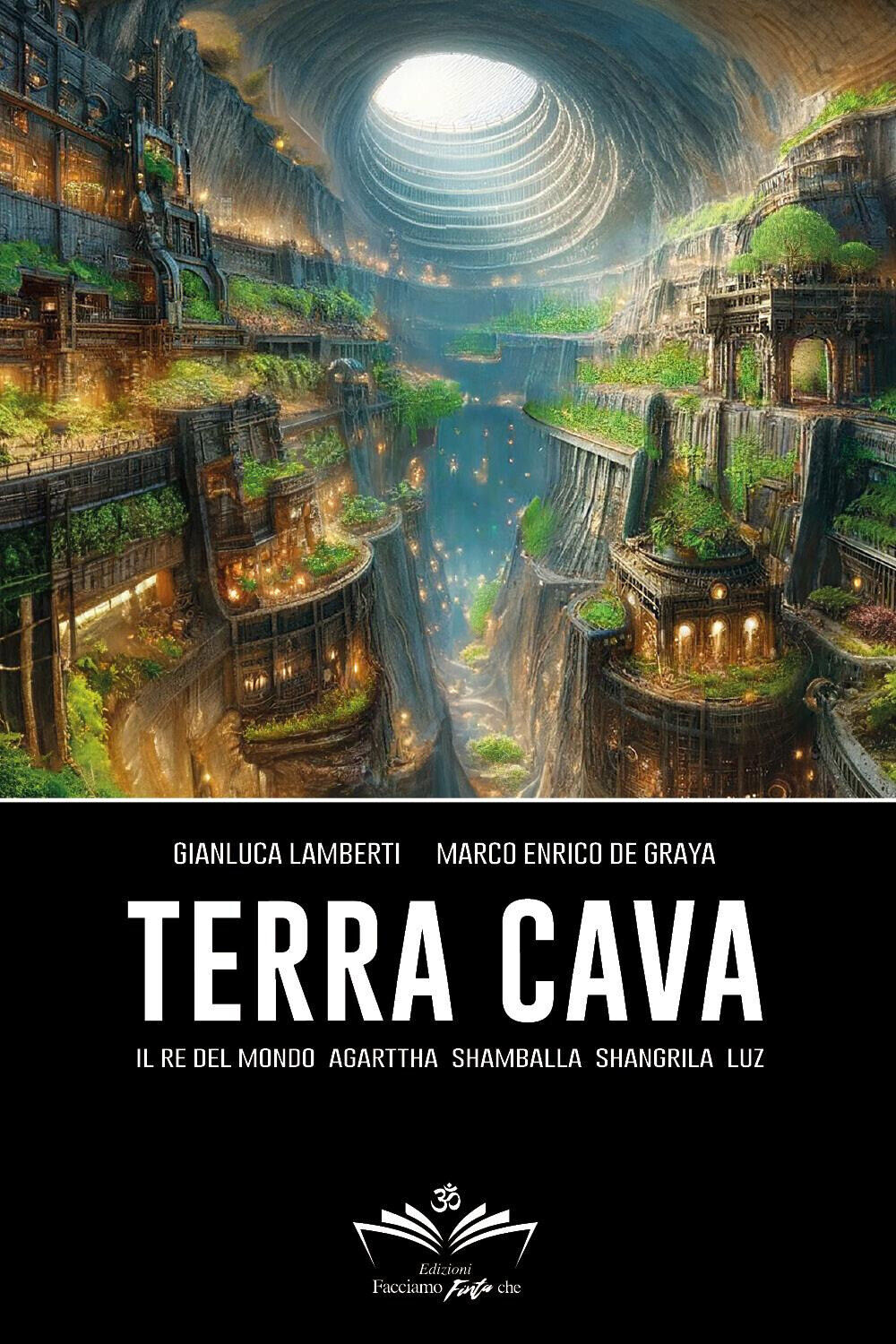 Terra cava. Il re del mondo, Agarttha, Shamballa, Shangrila, Luz� - De Gra...