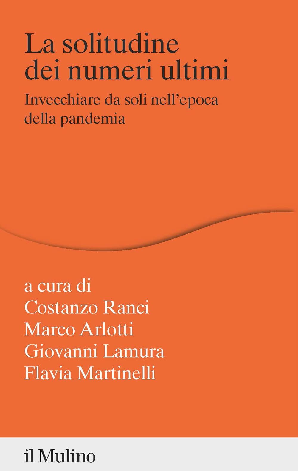 Libri Solitudine Dei Numeri Ultimi. Invecchiare Da Soli Nell'epoca Della Pandemi