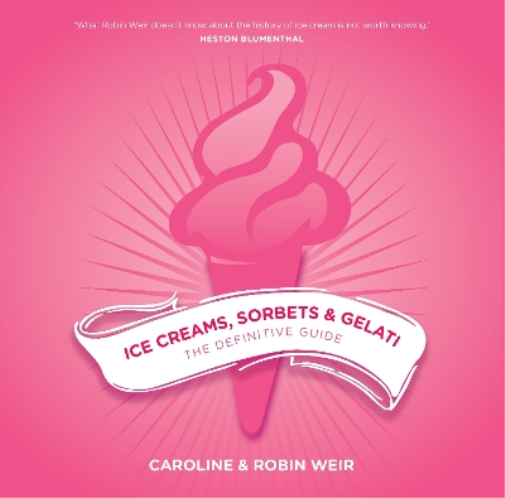 Robin Weir Caroline Weir Ice Creams, Sorbets and Gelati (Tascabile)