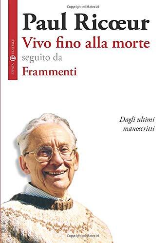 9788874024162 Vivo fino alla morte: seguito da Frammenti - Paul Ricoeur