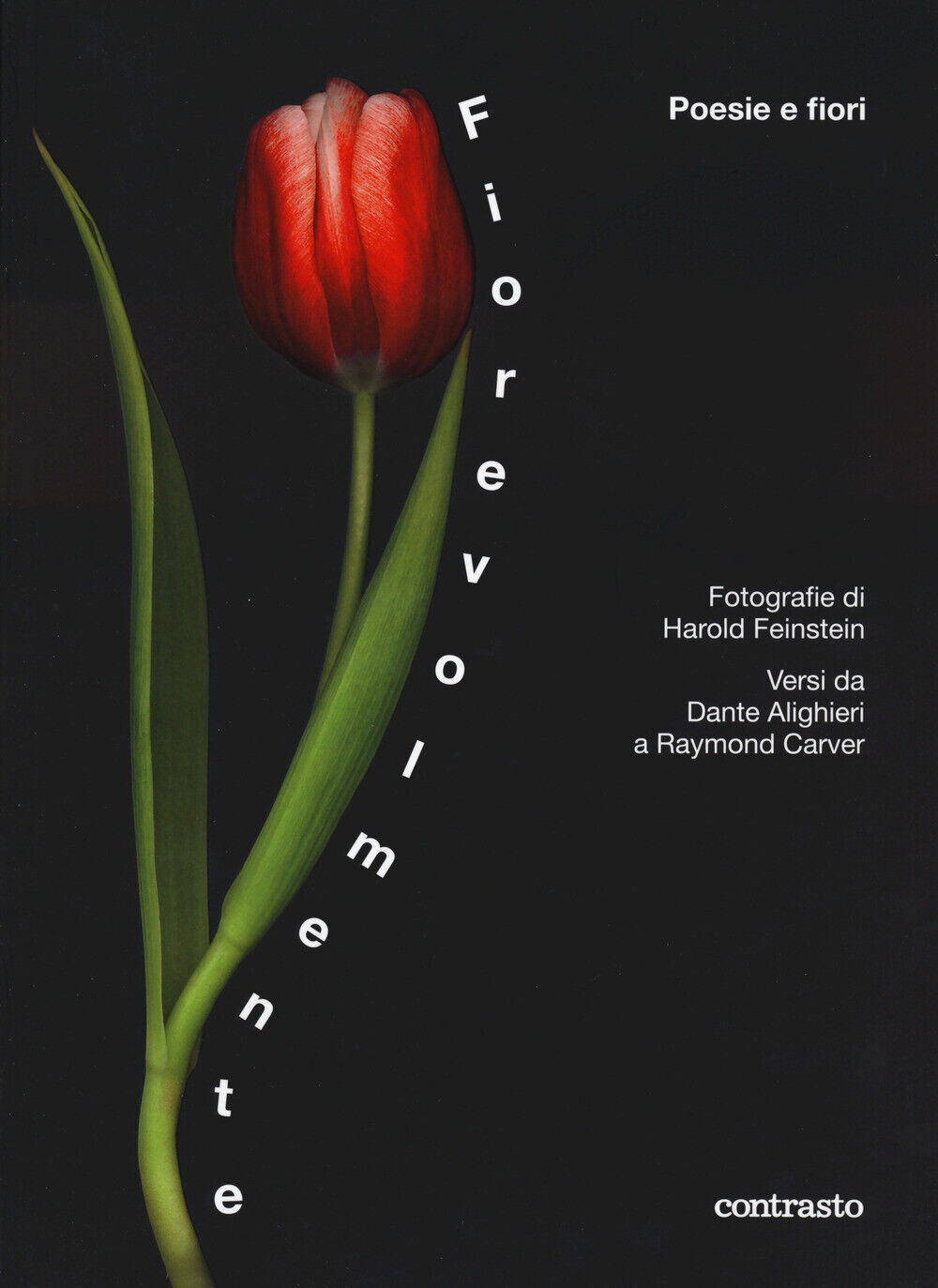 Fiorevolmente. Poesie e fiori. Versi da Dante Alighieri a Raymond Carver. ...