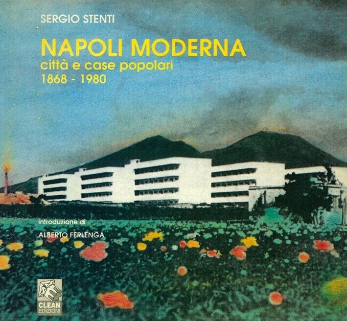Napoli moderna. Città e case popolari (1868-1980)