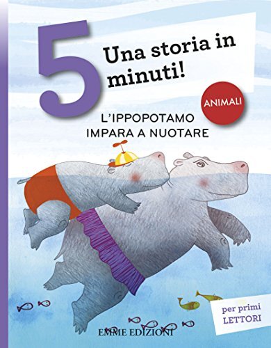 9788867144983 L'ippopotamo impara a nuotare. Una storia in 5 min...z. illustrata