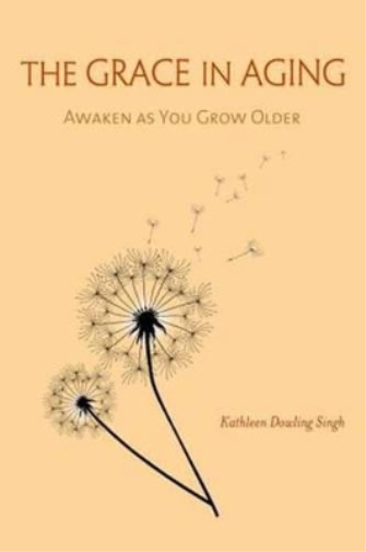Kathleen Dowling Singh The Grace in Aging (Tascabile)