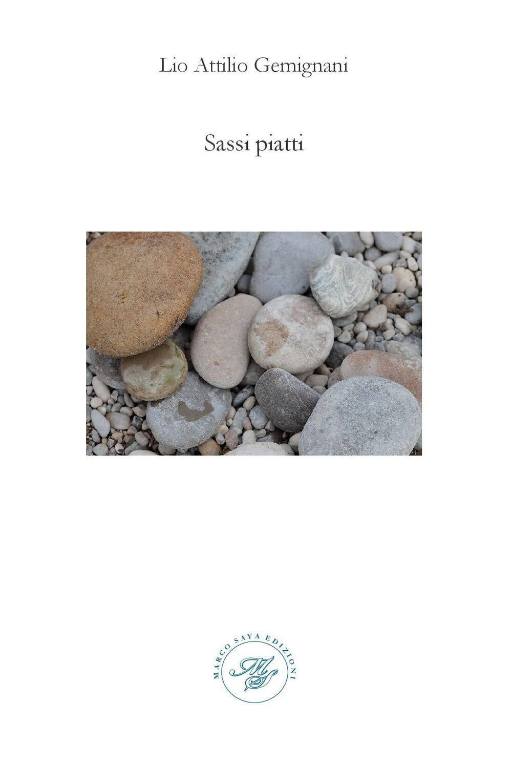 Sassi piatti. Raccolta poetica - Gemignani Lio Attilio