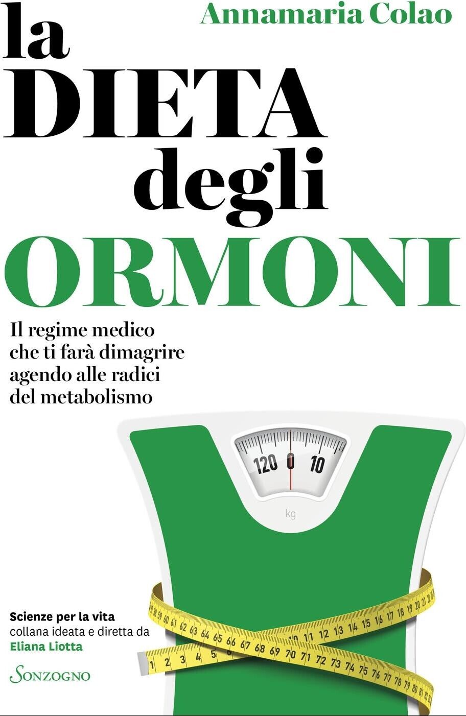 Libri Annamaria Colao - La Dieta Degli Ormoni. Il Regime Medico Che Ti Fara Dima