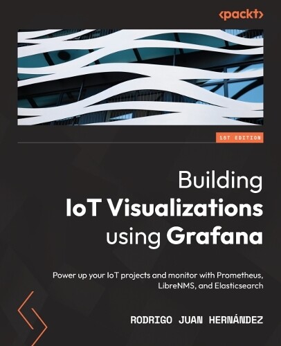 Rodrigo Juan Hernandez Building IoT Visualizations using Grafana (Tascabile)