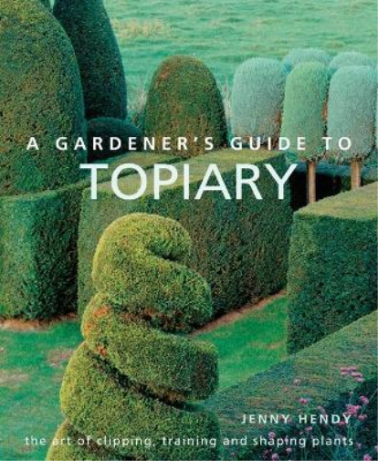 Jenny Hendy A Gardener's Guide to Topiary (Copertina rigida)