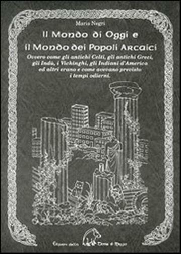 Il mondo di oggi e il mondo dei popoli arcaici. Ovvero come gli antichi ce...