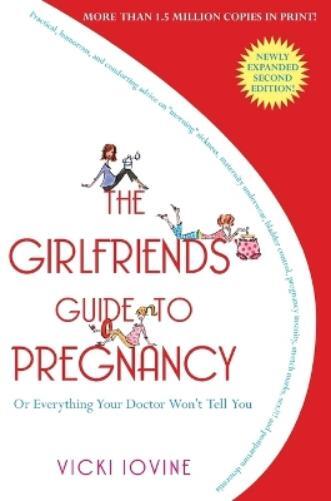 Iovine The Girlfriends' Guide to Pregnancy: Or Everything Your Docto (Tascabile)