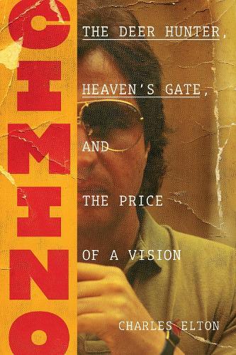 Charles Elton Cimino: The Deer Hunter, Heaven's Gate, and the (Copertina rigida)