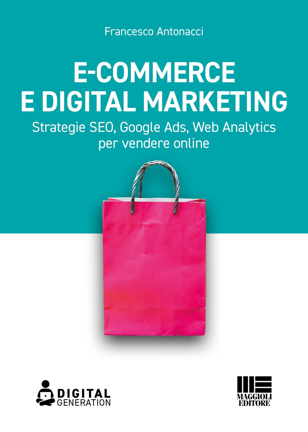 Libri Francesco Antonacci - E-Commerce E Digital Marketing. Strategie SEO, Googl