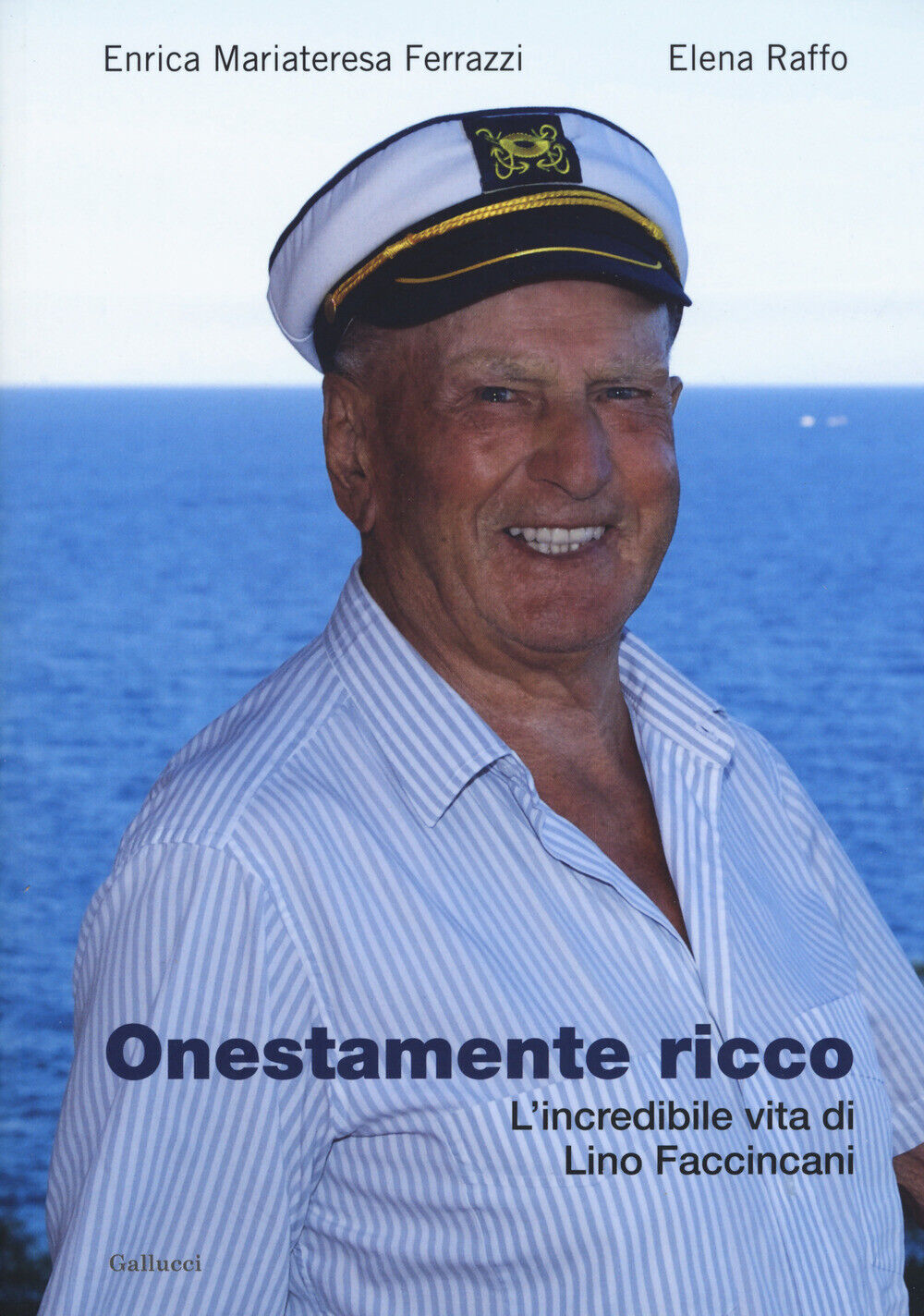 Onestamente ricco. L'incredibile vita di Lino Faccincani - Ferrazzi Enrica...