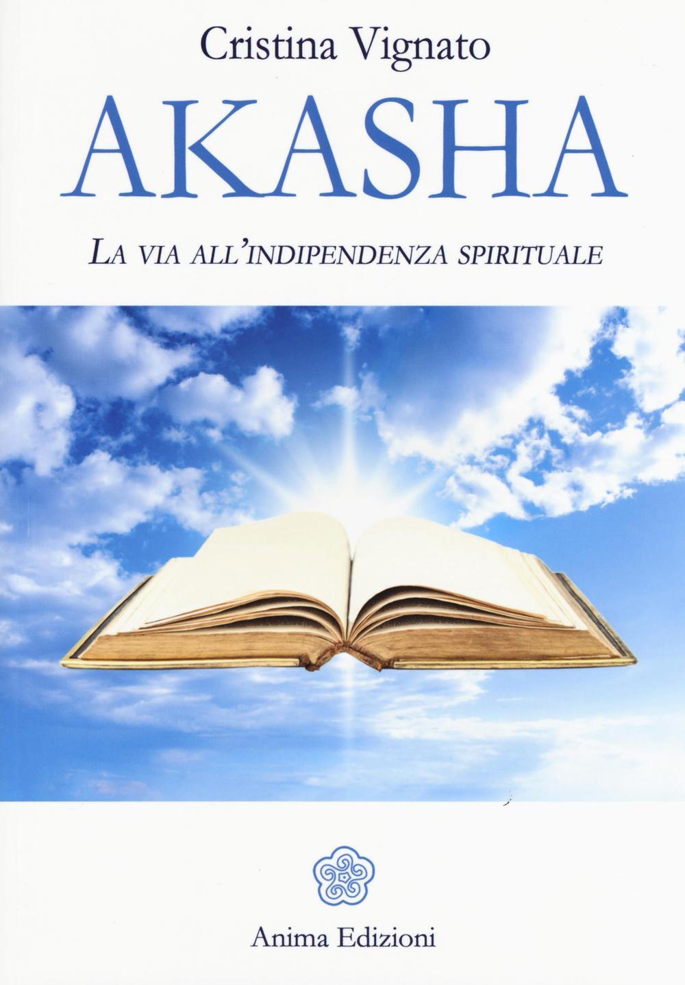 Libri Cristina Vignato - Akasha. La Via All'indipendenza Spirituale