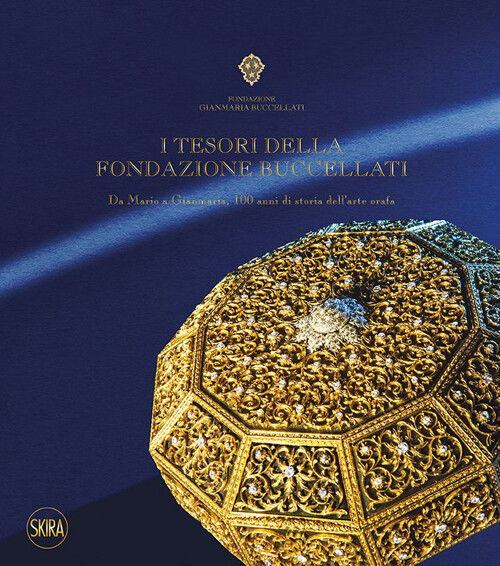 Libri Tesori Della Fondazione Buccellati. Da Mario A Gianmaria, 100 Anni Di Stor