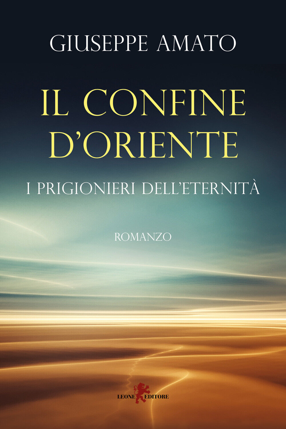 Il confine d'Oriente. I prigionieri dell'eternità - Amato Giuseppe