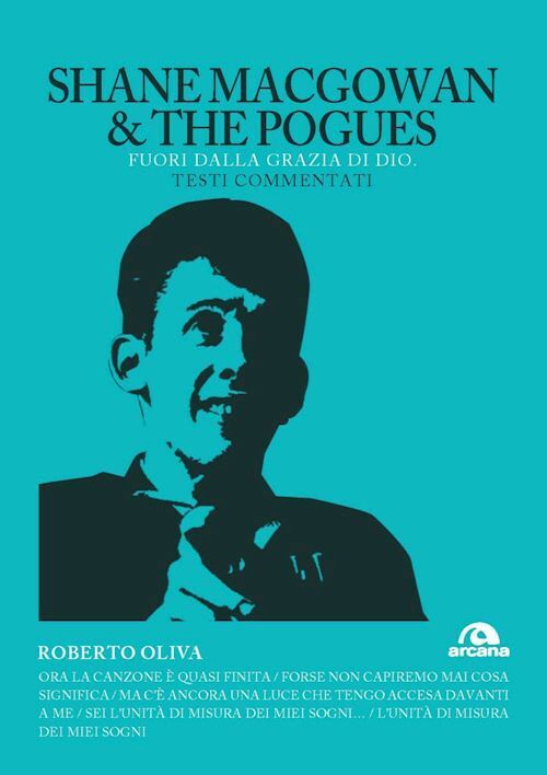 SHANE MACGOWAN & THE POGUES. FUORI DALLA GRAZIA DI DIO. TESTI COMMENTATI  -