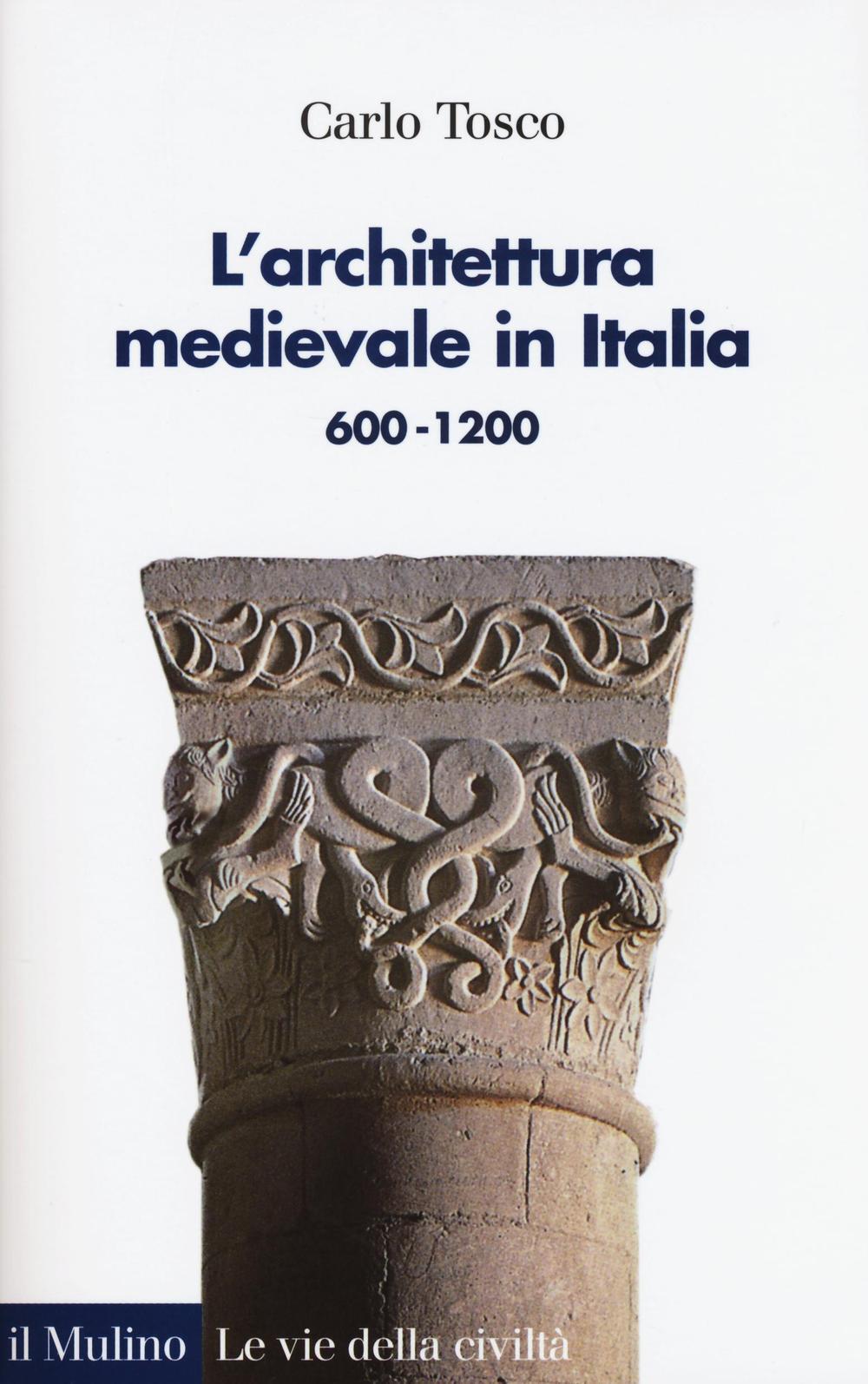 Libri Carlo Tosco - L' Architettura Medievale In Italia 600-1200. Ediz. Illustra