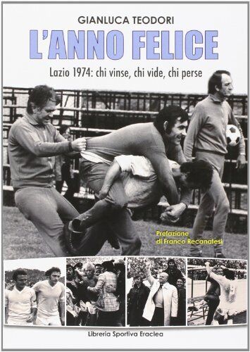 9788888771458 L'anno felice. Lazio 1974. Chi vinse e chi perse