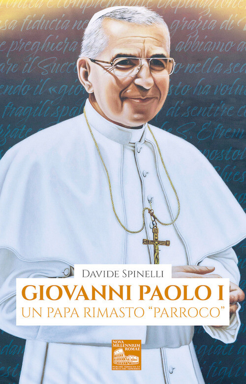 GIOVANNI PAOLO I. UN PAPA RIMASTO  PARROCO SPINELLI DAVIDE