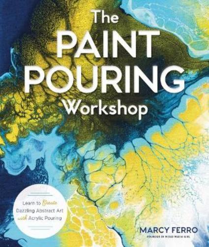 Marcy Ferro The Paint Pouring Workshop (Tascabile)