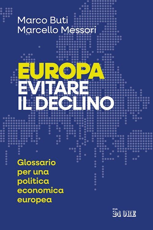 EUROPA. EVITARE IL DECLINO  - BUTI MARCO, MESSORI MARCELLO - Il Sole 24 Ore