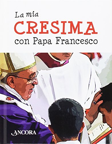 Libri Francesco (Jorge Mario Bergoglio) - La Mia Cresima Con Papa Francesco