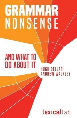 Hugh Dellar Andrew Walkley Grammar Nonsense and What To Do about It (Tascabile)