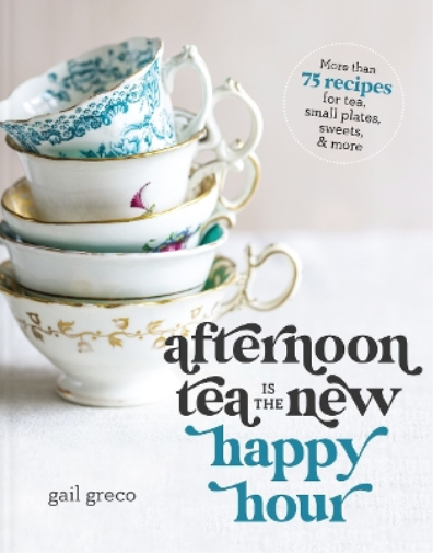 Gail Greco Afternoon Tea Is the New Happy Hour (Copertina rigida)