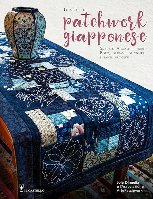 TECNICHE DI PATCHWORK GIAPPONESE. SASHIKO, ATARASHII, BOROBORO,  - DINNELLA JOLE