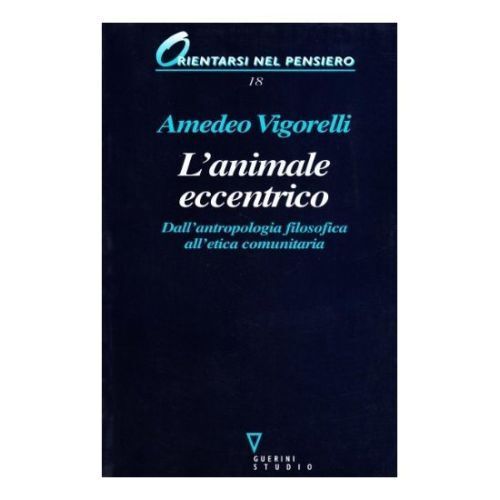 Vigorelli L'ANIMALE ECCENTRICO Dall'antropologia filosofica all'etica.... NUOVO