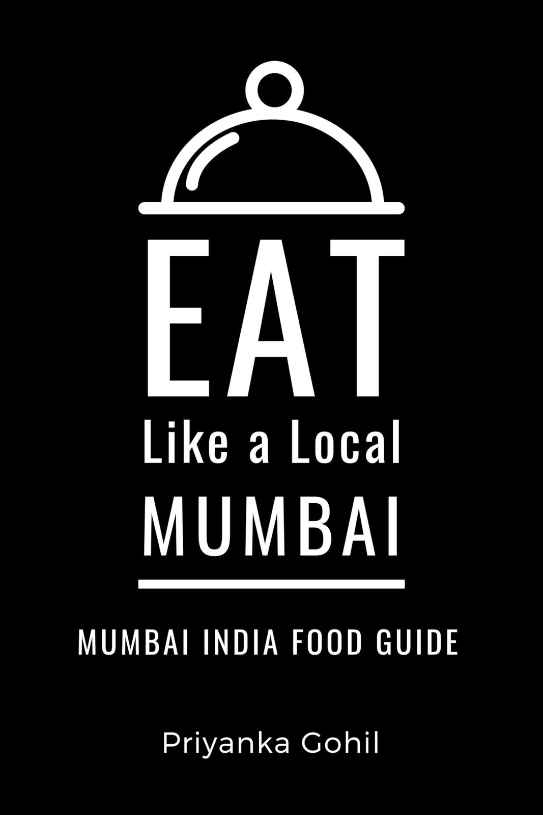 Eat Like A Local Priyanka Gohil Eat Like a Local- Mumbai (Tascabile)