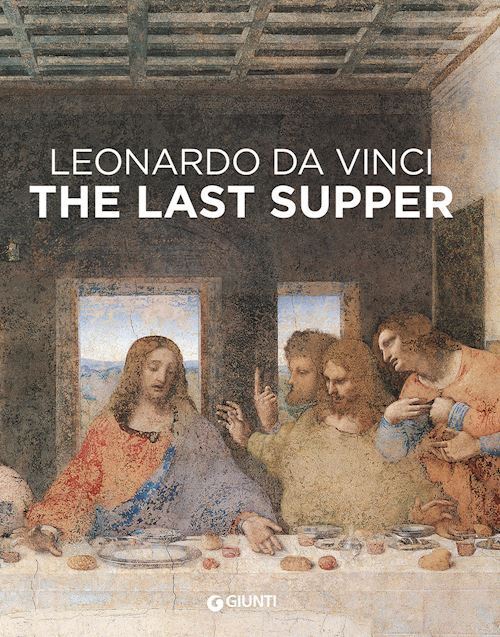 LEONARDO DA VINCI. THE LAST SUPPER  - LAURENZA DOMENICO, PEDRETTI CARLO - Giunti