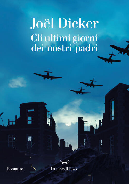 Gli Ultimi Giorni Dei Nostri Padri Joel Dicker La Nave Di Teseo 2022