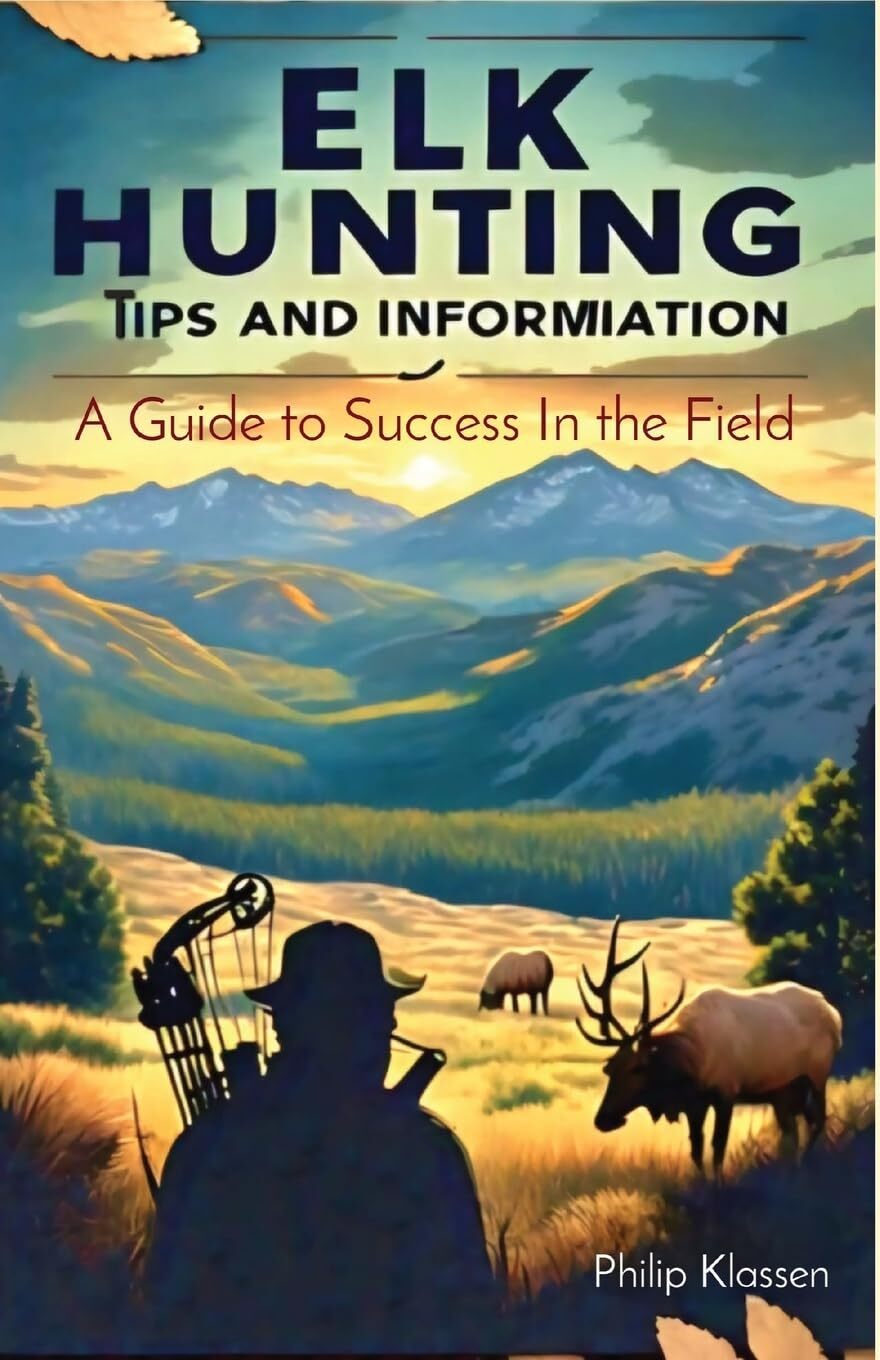 Philip Klassen Elk Hunting Tips and Information (Tascabile)