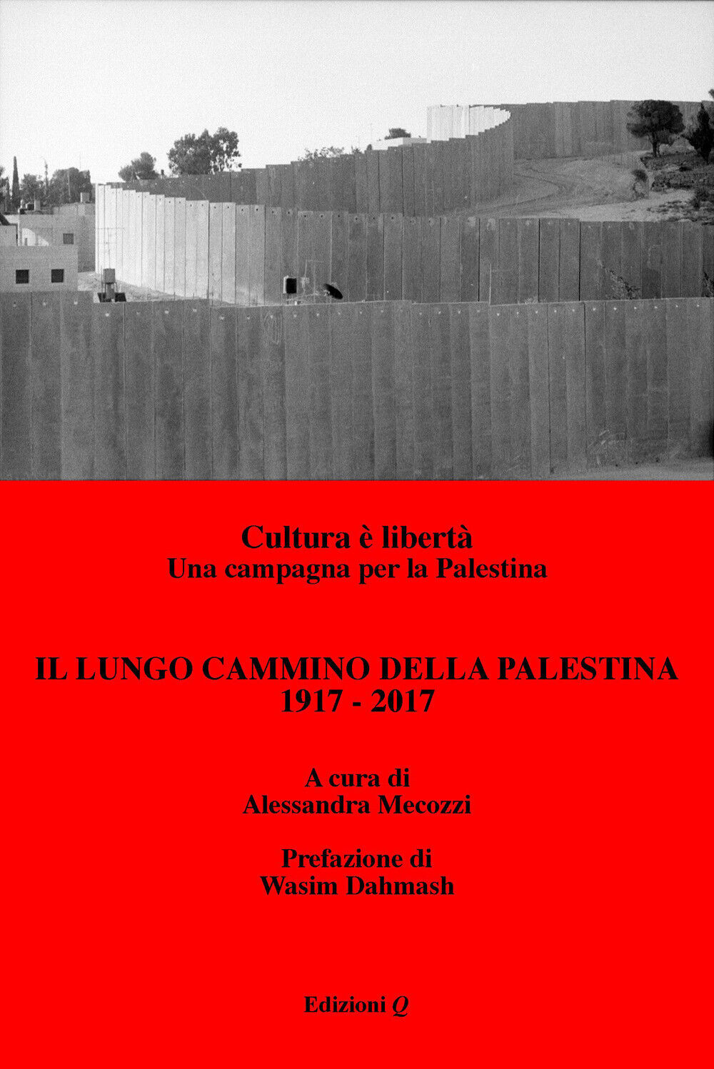 Il lungo cammino della Palestina: 1917-2017. Cultura è libertà. Una campag...