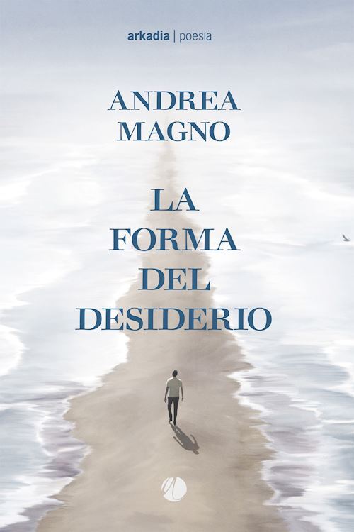 LA FORMA DEL DESIDERIO  - MAGNO ANDREA - Arkadia