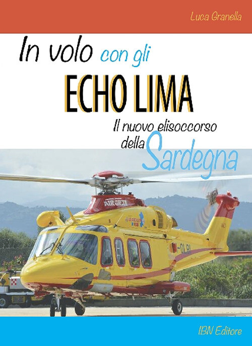 Libri Luca Granella - In Volo Con Gli Echo Lima. Il Nuovo Elisoccorso Della Sard