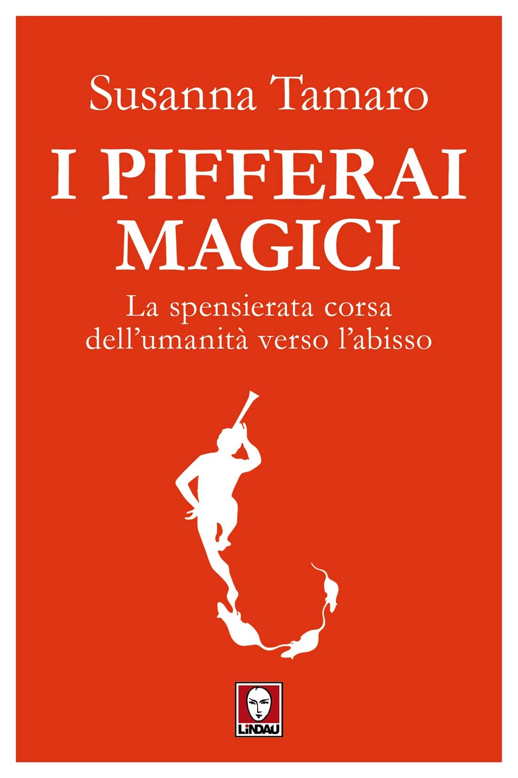 Libri Susanna Tamaro - I Pifferai Magici. La Spensierata Corsa Dell'umanita Vers