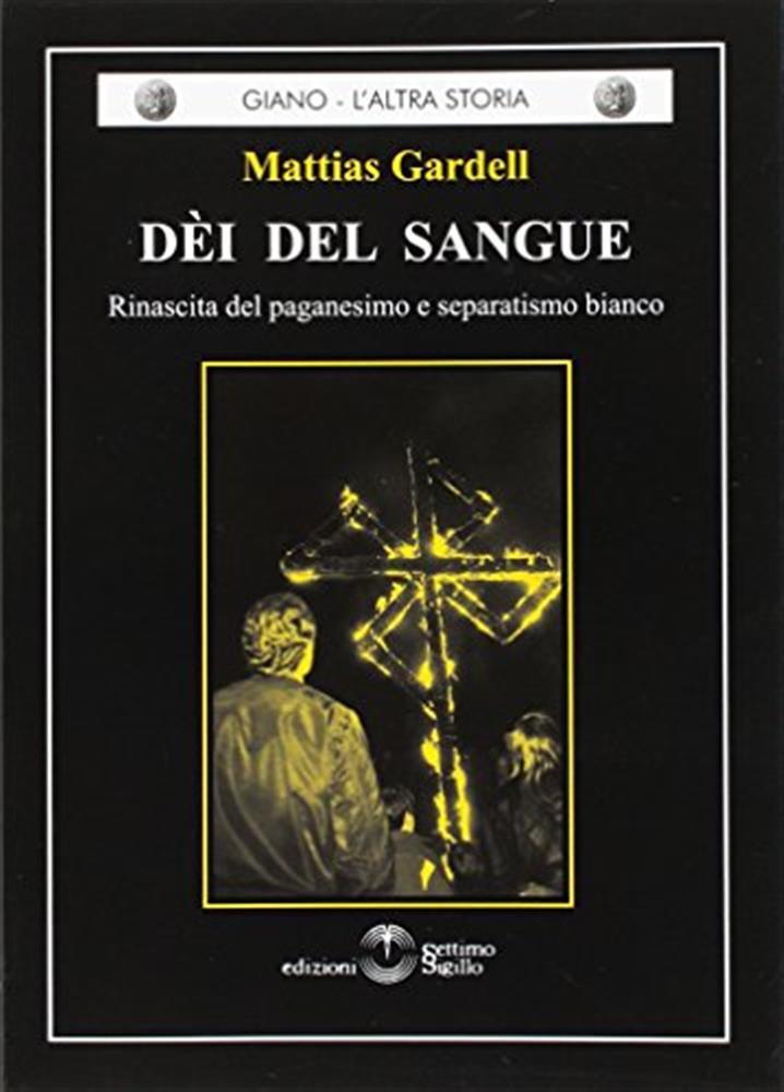 Dèi del sangue. Rinascita del paganesimo e separatismo bianco - Gardell Mattias