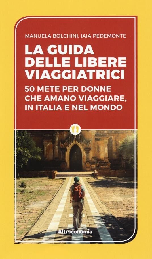 La guida delle libere viaggiatrici. 50 mete per donne che amano viaggiare, in It