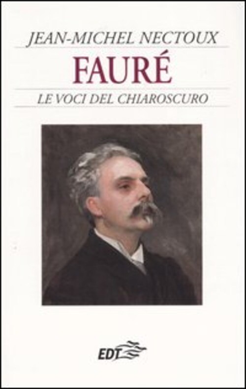 FAURE. LE VOCI DEL CHIAROSCURO NECTOUX JEAN-MICHEL