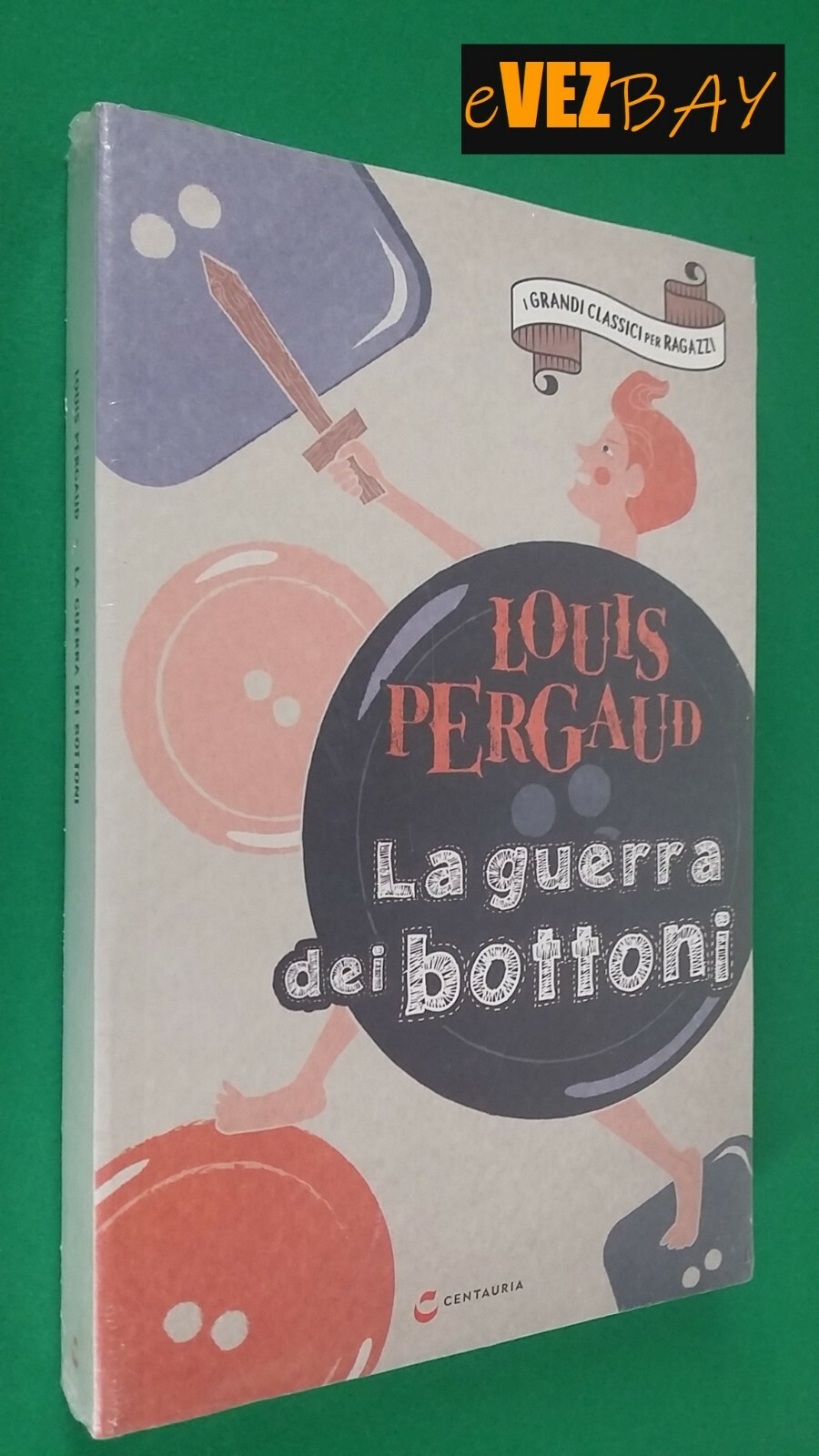 LA GUERRA DEI BOTTONI - Louis Pergaud - Ed Centauria - Libro Romanzo
